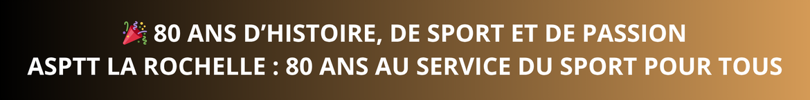 Revivez les 80 ans de l'ASPTT La Rochelle